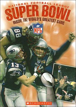 National Football League Super Bowl: Inside the World's Greatest Game Joe Layden