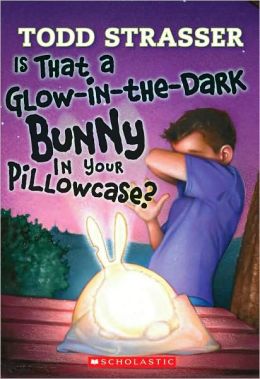 Is That A Glow-in-the-Dark Bunny In Your Pillowcase? Todd Strasser