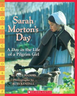 Sarah Morton's Day: A Day in the Life of a Pilgrim Girl (Scholastic Bookshelf Series)