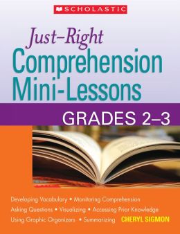 Just-Right Comprehension Mini-Lessons: Grades 2-3 Cheryl Sigmon