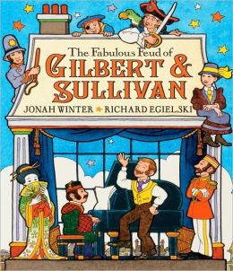 The Fabulous Feud Of Gilbert And Sullivan Jonah Winter and Richard Egielski