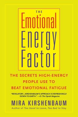 The Emotional Energy Factor: The Secrets High-Energy People Use to Beat Emotional Fatigue Mira Kirshenbaum