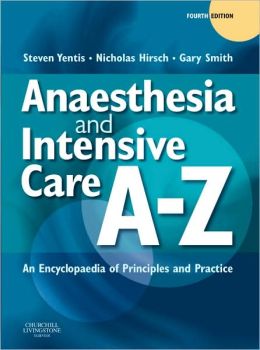 Anaesthesia and Intensive Care A-Z: An Encyclopedia of Principles and Practice