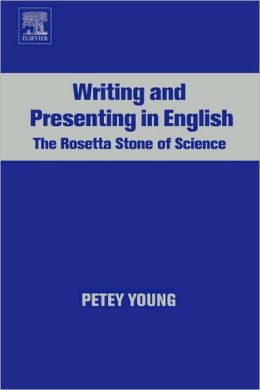Writing and Presenting in English. The Rosetta Stone of Science Petey Young