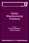 Global Manufacturing Practices: A Worldwide Survey of Practices in Production Planning and Control (Manufacturing Research and Technology) D.C. Whybark and G. Vastag