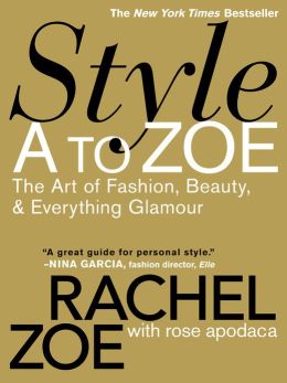 Style A to Zoe: The Art of Fashion, Beauty, & Everything Glamour