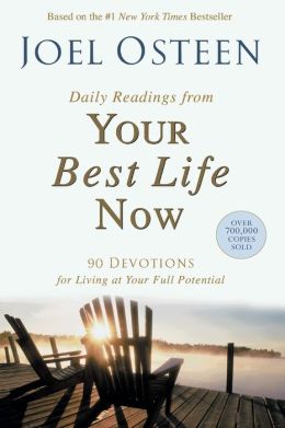 Daily Readings from Your Best Life Now : 90 Devotions for Living at Your Full Potential Joel Osteen