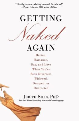 Getting Naked Again: Dating, Romance, Sex, and Love When You've Been Divorced, Widowed, Dumped, or Distracted