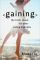 Gaining: The Truth About Life After Eating Disorders