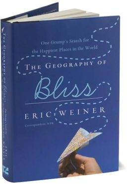 The Geography of Bliss: One Grump's Search for the Happiest Places in the World