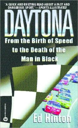 Daytona: From the Birth of Speed to the Death of the Man in Black Ed Hinton