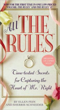 All the Rules: Time-tested Secrets for Capturing the Heart of Mr. Right Ellen Fein and Sherrie Schneider