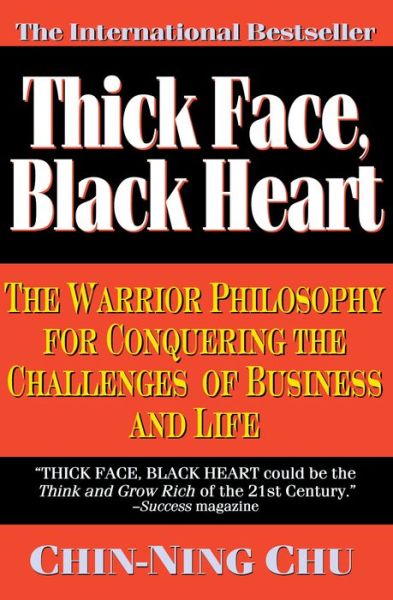 Free ebook epub format download Thick Face, Black Heart: The Warrior Philosophy for Conquering the Challenges of Business and Life FB2 PDF iBook 9780446670203 by Chu, Chin-Ning Chu, Chin-Ning Chu English version