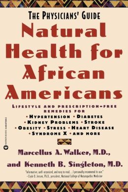 Natural Health for African Americans: The Physicians' Guide (Physicians' Guide to Healing) Marcellus A. Walker and Kenneth B. Singleton
