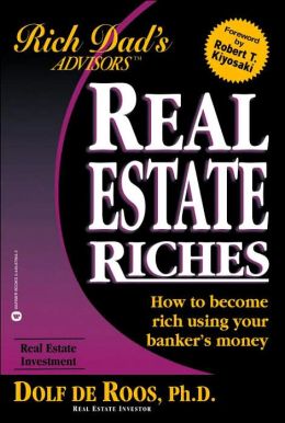 Real Estate Riches: How to Become Rich Using Your Banker's Money Dolf De Roos