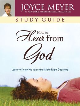 How to Hear from God Study Guide: Learn to Know His Voice and Make Right Decisions (Meyer, Joyce) Joyce Meyer