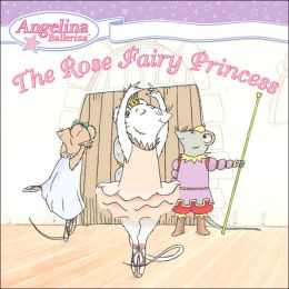 The Rose Fairy Princess (Angelina Ballerina) Katharine Holabird and Helen Craig