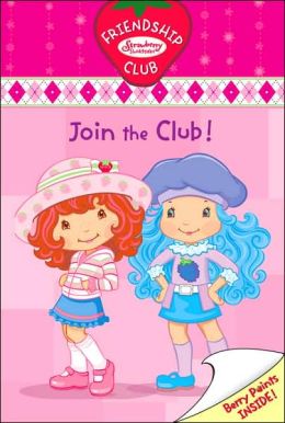 Join the Club!: (Strawberry Shortcake Friendship Club Series #1)