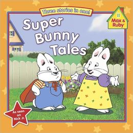 Super Bunny Tales (max And Ruby Series) By Rosemary Wells 