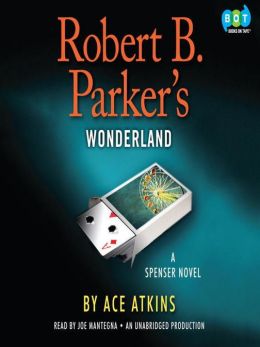 Robert B. Parker's Wonderland (Spenser) Ace Atkins, Robert B. Parker and Joe Mantegna