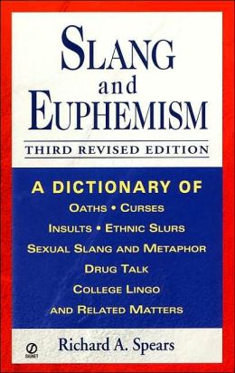 Slang and Euphemism: A Dictionary of Oaths, Curses, Insults, Ethnic Slurs, Sexual Slang and Metaphor, Drug Talk, College Lingo and Related Matters