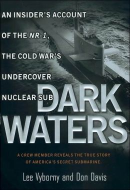 Dark Waters: An Insider's Account of the Nr-1, the Cold War's Undercover Nuclear Sub Don Davis