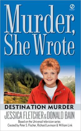 Murder,She Wrote: Destination--Murder Jessica Fletcher and Donald Bain