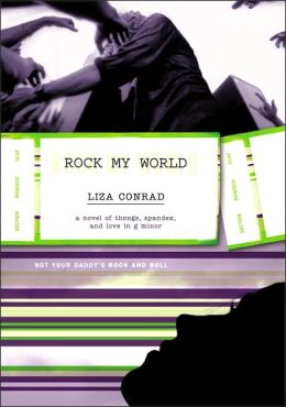 Rock My World: A Novel of Thongs, Spandex, and Love in G Minor Liza Conrad