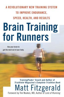 Brain Training For Runners: A Revolutionary New Training System to Improve Endurance, Speed, Health, and Results