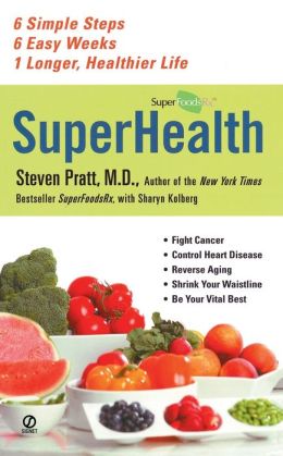SuperHealth: 6 Simple Steps, 6 Easy Weeks, 1 Longer, Healthier Life