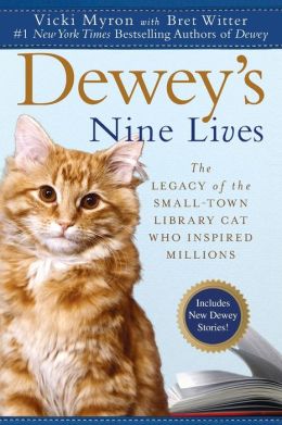 Dewey's Nine Lives: The Magic of a Small-town Library Cat Who Touched Millions Vicki Myron