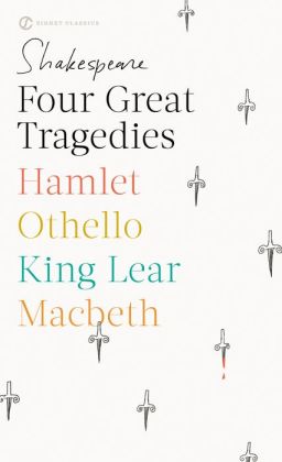 Four Great Tragedies: Hamlet; Macbeth; King Lear; Othello