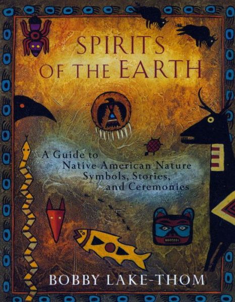 Spirits of the Earth: A Guide to Native American Symbols, Stories and Ceremonies