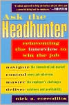 Ask the Headhunter: Reinventing the Interview to Win the Job