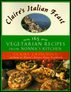 Claire's Italian Feast: 165 Vegetarian Recipes from Nonna's Kitchen