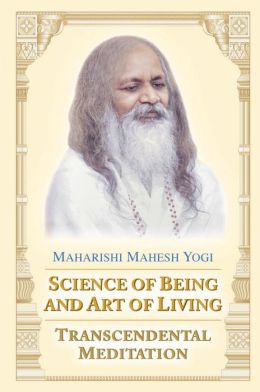 Science of Being and Art of Living: Transcendental Meditation Maharishi Mahesh Yogi