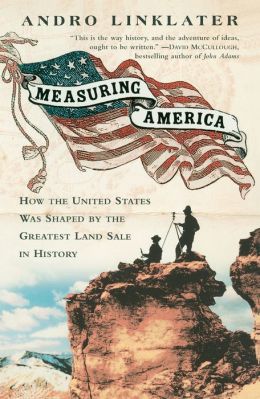 Measuring America: How the United States Was Shaped the Greatest Land Sale in History