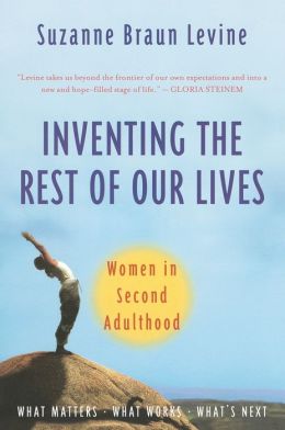 Inventing the Rest of Our Lives: Women in Second Adulthood Suzanne Levine