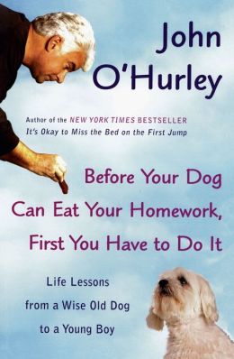Before Your Dog Can Eat Your Homework, First You Have to DoIt: Life Lessons from a Wise Old Dog to a Young Boy