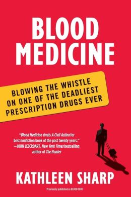 Blood Medicine: Blowing the Whistle on One of the Deadliest Prescription Drugs Ever