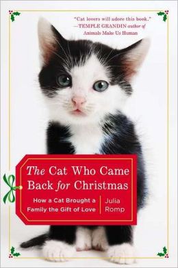 The Cat Who Came Back for Christmas: How a Cat Brought a Family the Gift of Love Julia Romp