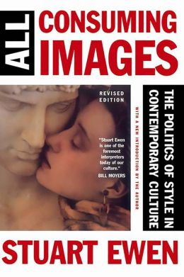 All Consuming Image : The Politics of Style in Contemporary Culture
