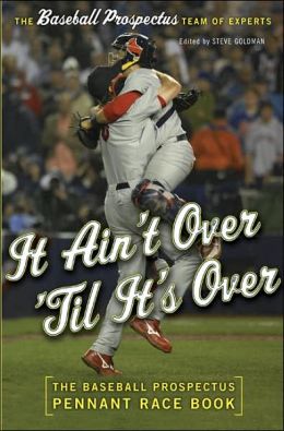 It Ain't Over 'Til It's Over: The Baseball Prospectus Pennant Race Book