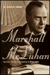 Marshall McLuhan: Escape into Understanding: A Biography