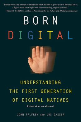 Born Digital: Understanding the First Generation of Digital Natives