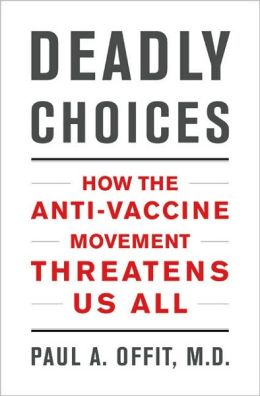 Deadly Choices: How the Anti-Vaccine Movement Threatens Us All