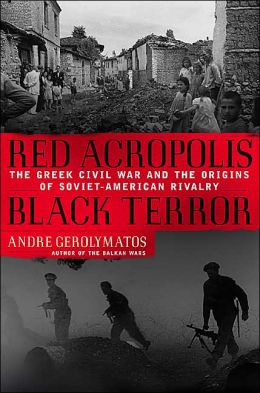 Red Acropolis, Black Terror: The Greek Civil War and the Origins of Soviet-American Rivalry