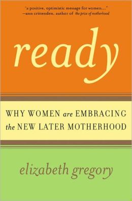 Ready: Why Women Are Embracing the New Later Motherhood