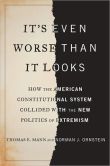 Book Cover Image. Title: It's Even Worse Than It Looks:  How the American Constitutional System Collided with the New Politics of Extremism, Author: Thomas E. Mann