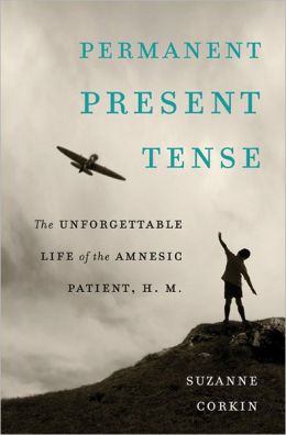 Permanent Present Tense: The Unforgettable Life of the Amnesic Patient